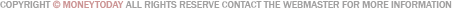 COPYRIGHT &copy; MONEYTODAY All rights Reserve contact the Webmaster for more information